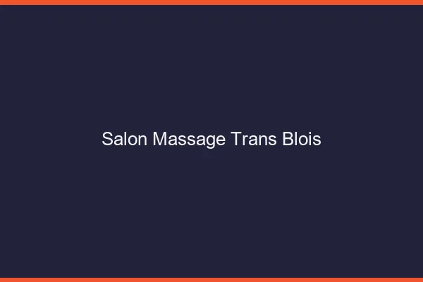 Salon massage trans blois