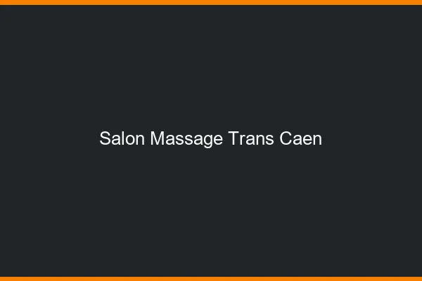 Salon massage trans Caen