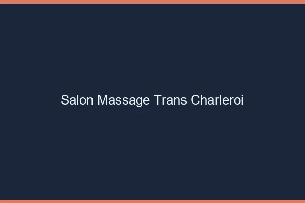 Salon massage trans charleroi