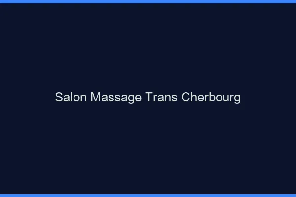 Salon massage trans cherbourg