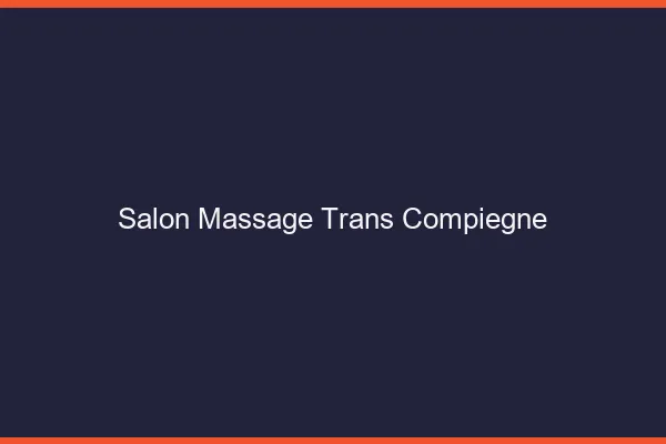Salon massage trans compiègne