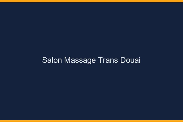 Salon massage trans douai