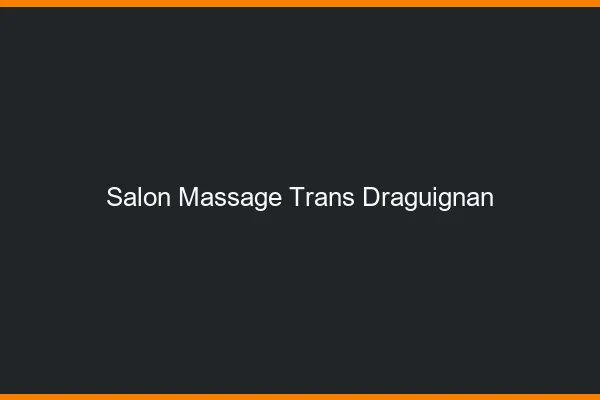 Salon massage trans draguignan