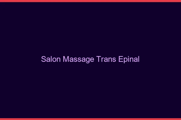 Salon massage trans épinal