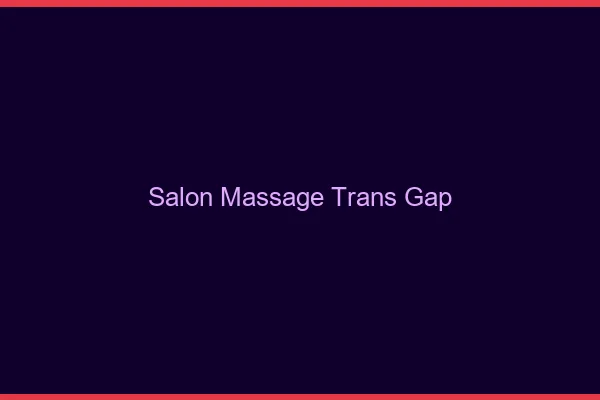 Salon massage trans gap