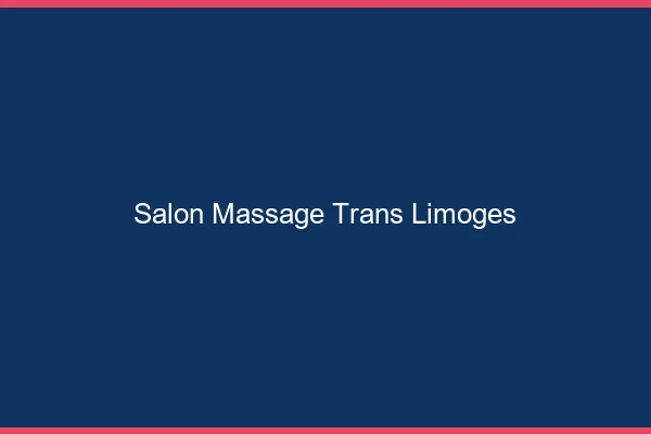 Salon massage trans Limoges