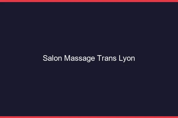 Salon massage trans Lyon