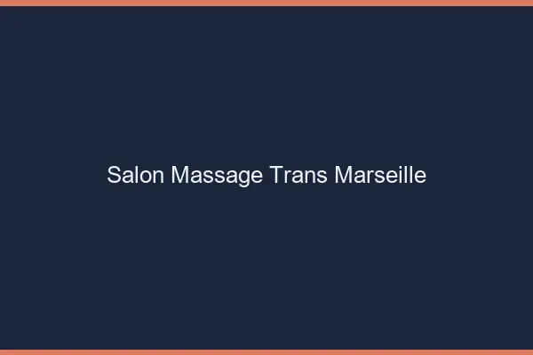 Salon massage trans Marseille