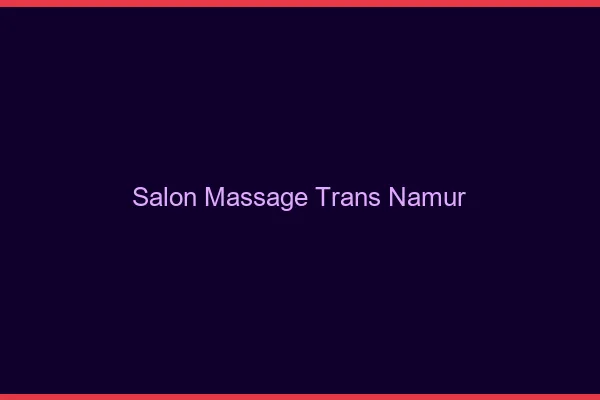 Salon massage trans namur