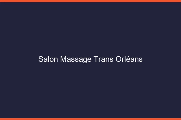 Salon massage trans Orléans