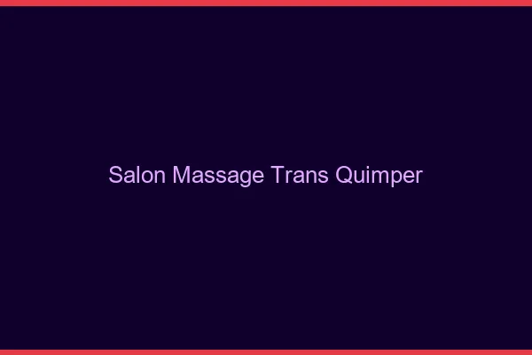 Salon massage trans quimper