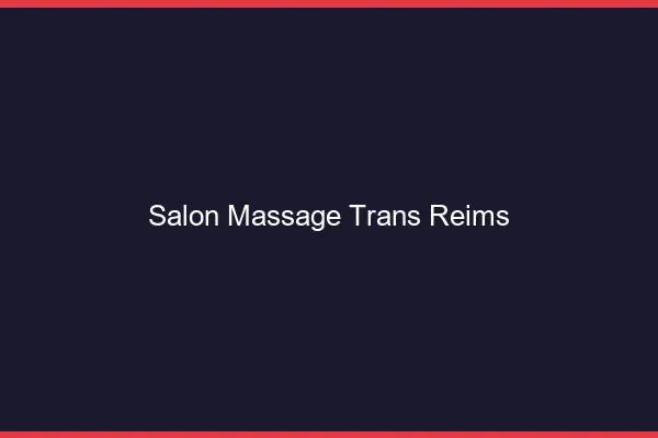 Salon massage trans Reims