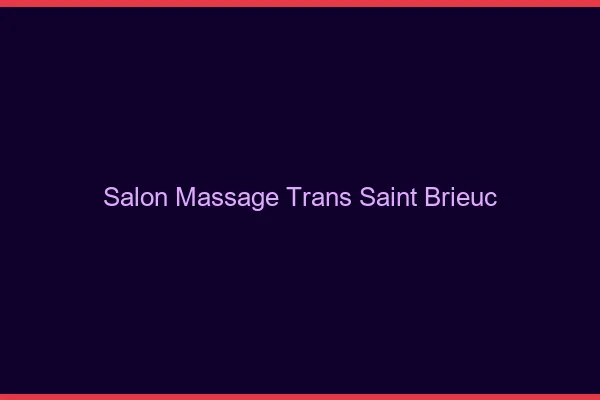 Salon massage trans saint-brieuc