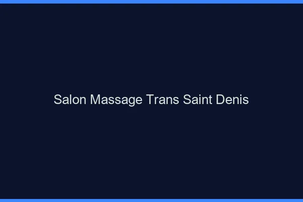 Salon massage trans saint-denis
