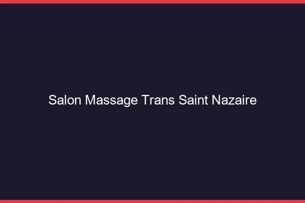 Salon massage trans saint-nazaire