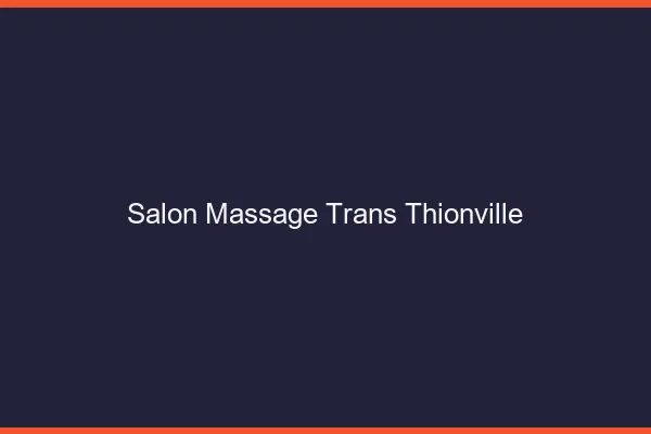 Salon massage trans thionville