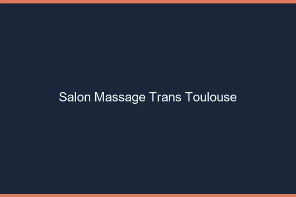 Salon massage trans Toulouse