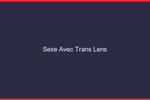 Sexe avec trans lens