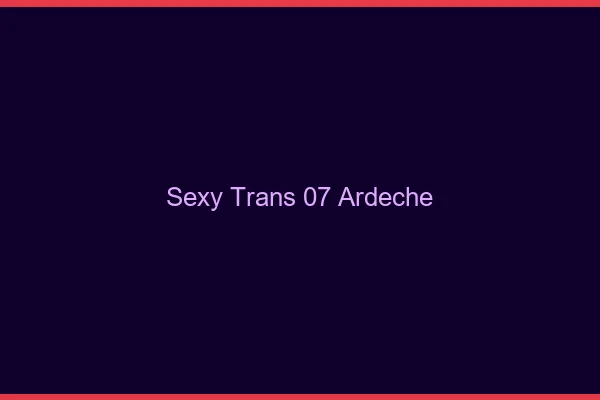 Sexy trans 07 ardèche