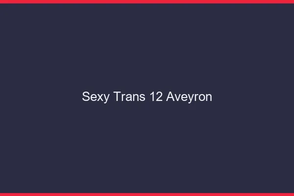 Sexy trans 12 aveyron