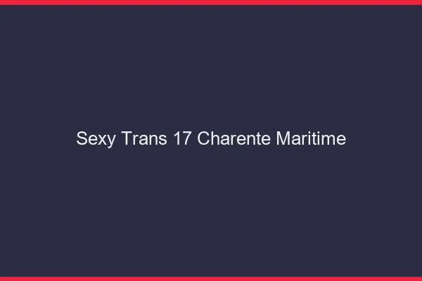 Sexy trans 17 charente-maritime