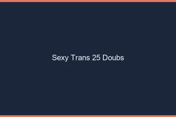 Sexy trans 25 doubs