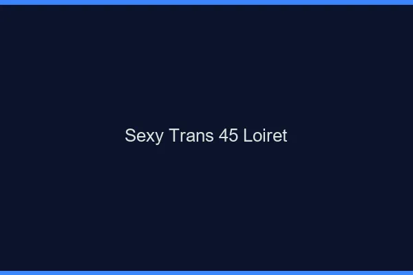 Sexy trans 45 loiret