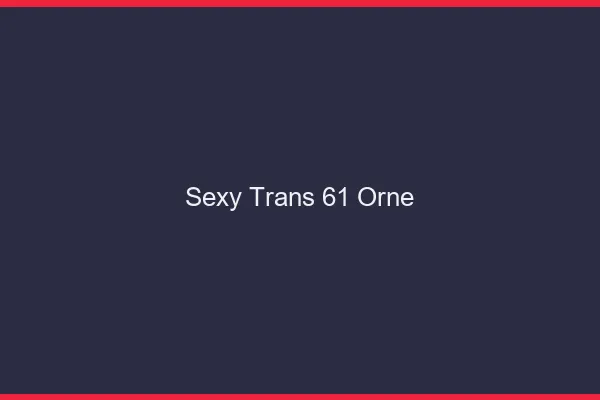 Sexy trans 61 orne