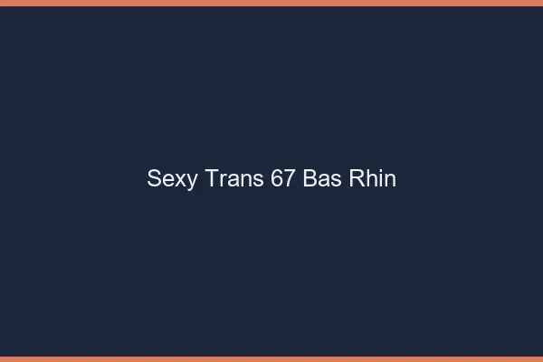 Sexy trans 67 bas-rhin