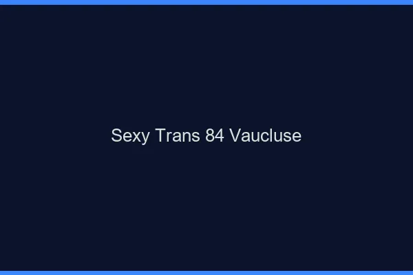 Sexy trans 84 vaucluse