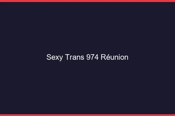 Sexy trans 974 Réunion