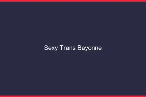 Sexy trans bayonne
