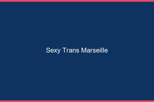 Sexy trans Marseille