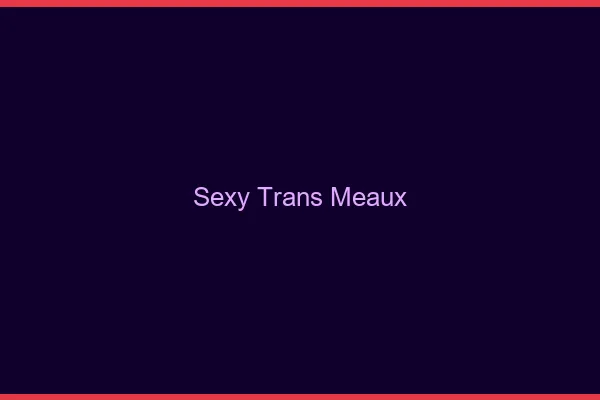 Sexy trans meaux