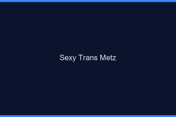 Sexy trans Metz