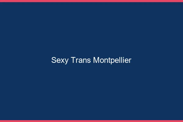 Sexy trans Montpellier