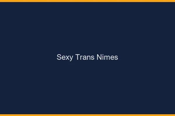 Sexy trans Nîmes