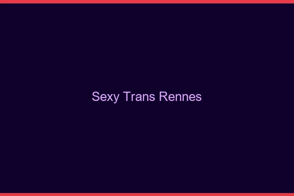 Sexy trans Rennes