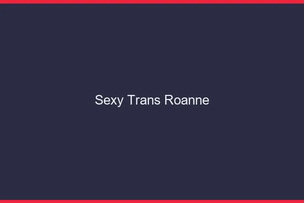 Sexy trans roanne