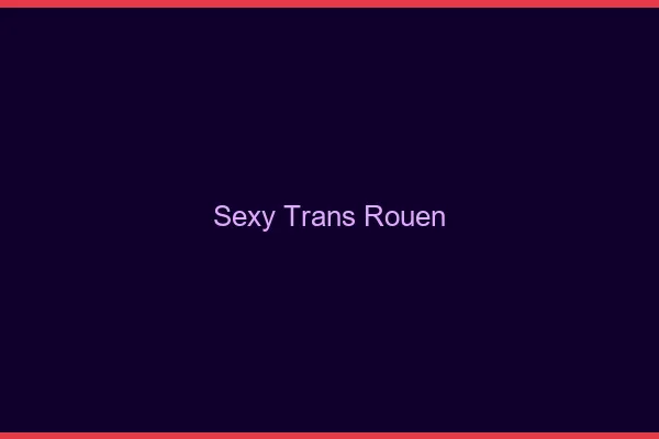 Sexy trans Rouen
