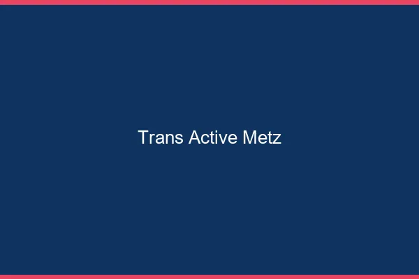 Trans active Metz