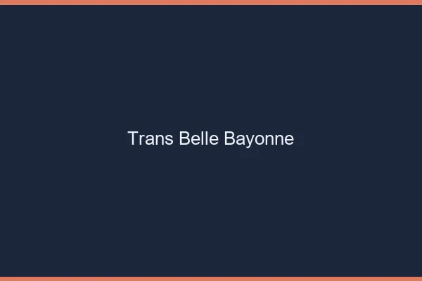 Trans belle bayonne