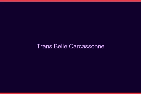 Trans belle carcassonne