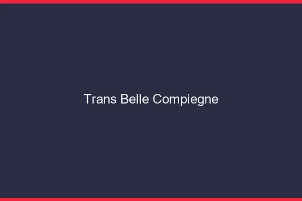 Trans belle compiègne