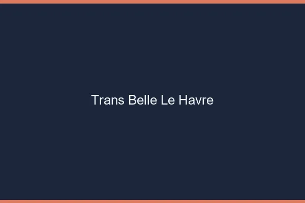 Trans belle le havre