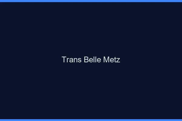 Trans belle Metz
