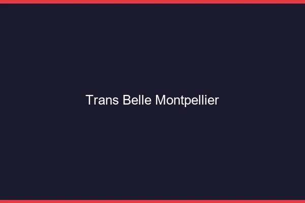 Trans belle Montpellier