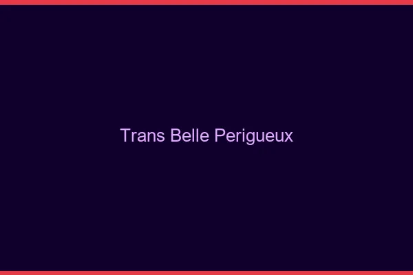 Trans belle périgueux