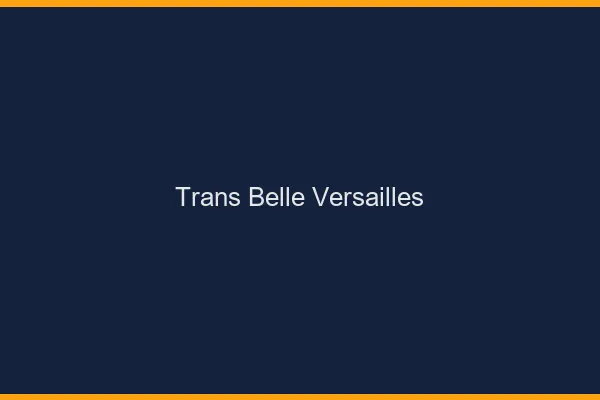 Trans belle versailles