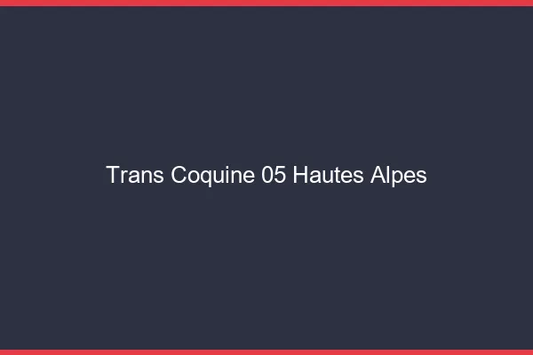 Trans coquine 05 hautes-alpes